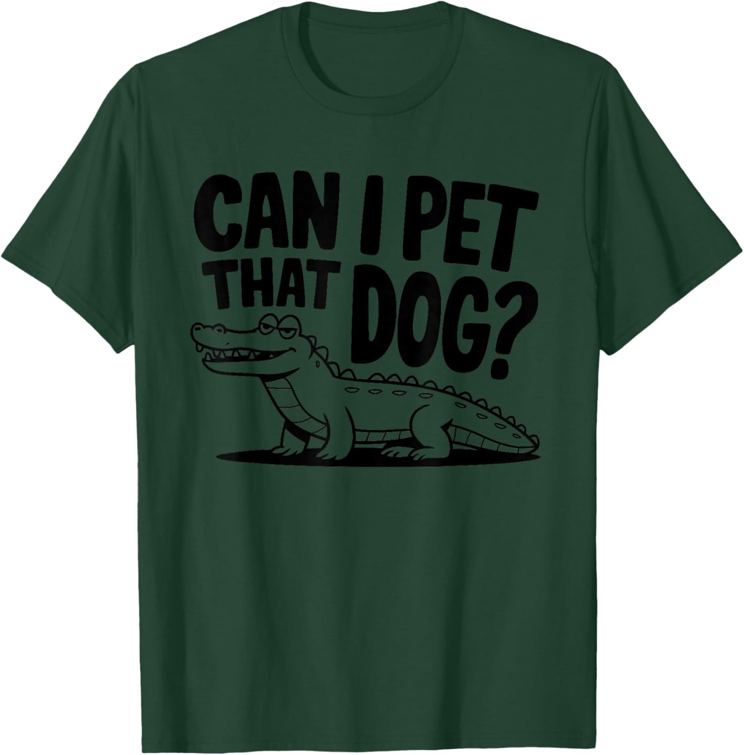 Funny Sarcastic Alligator Saying Can I Pet That Dog T-Shirt - T-Shirt | Forest