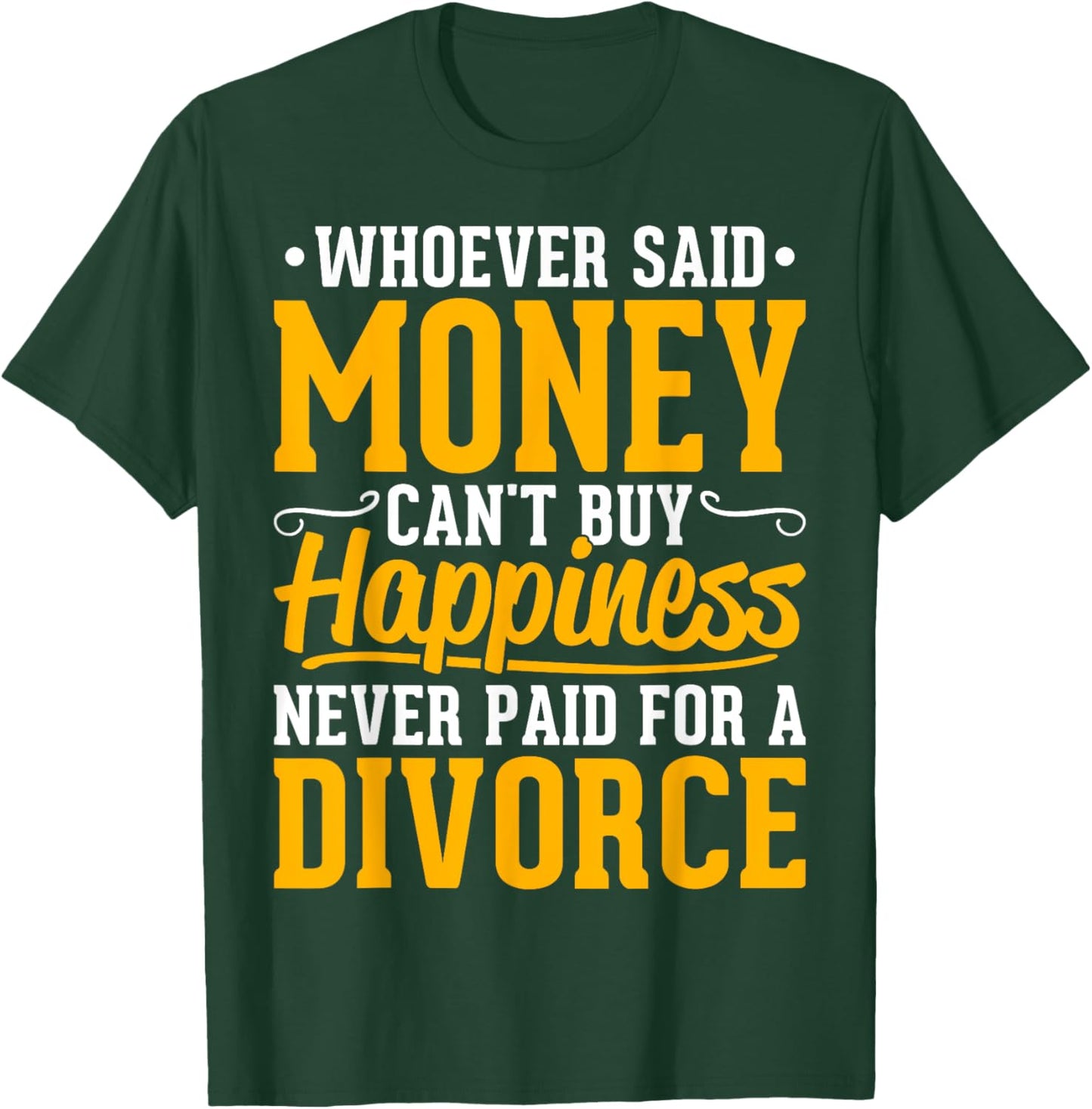 Funny Divorce Party - Whoever Said Money Can't Buy Happiness T-Shirt - T-Shirt | Forest