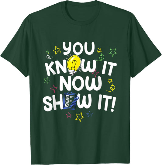 Test Day You Know It Now Show It Teacher Testing Day Exam T-Shirt - T-Shirt | Forest