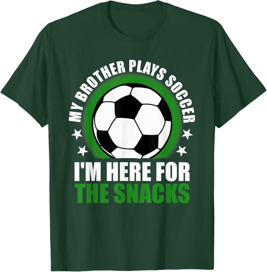 My Brother Plays Soccer I'm Here For The Snacks Sibling T-Shirt - T-Shirt | Forest
