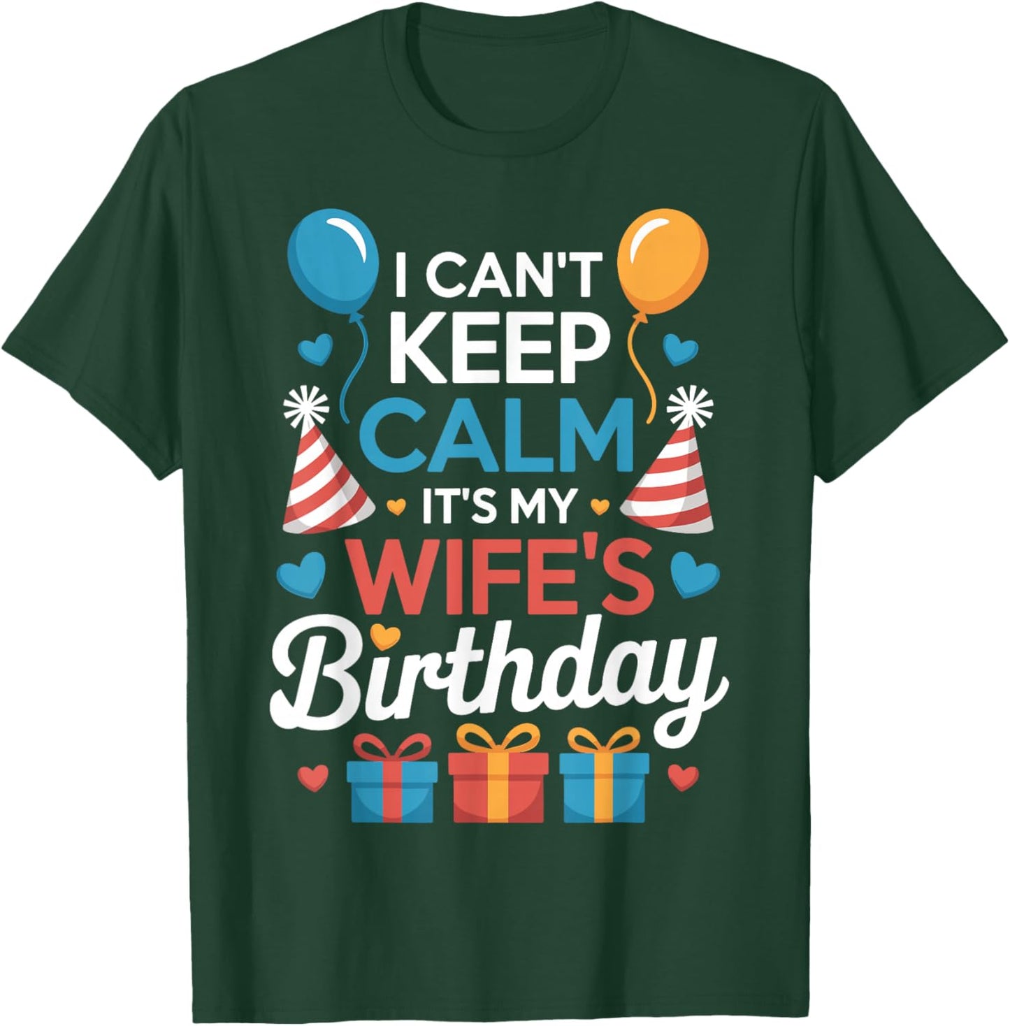I Can’t Keep Calm It’s My Wife’s Birthday Family Couples T-Shirt - T-Shirt | Forest