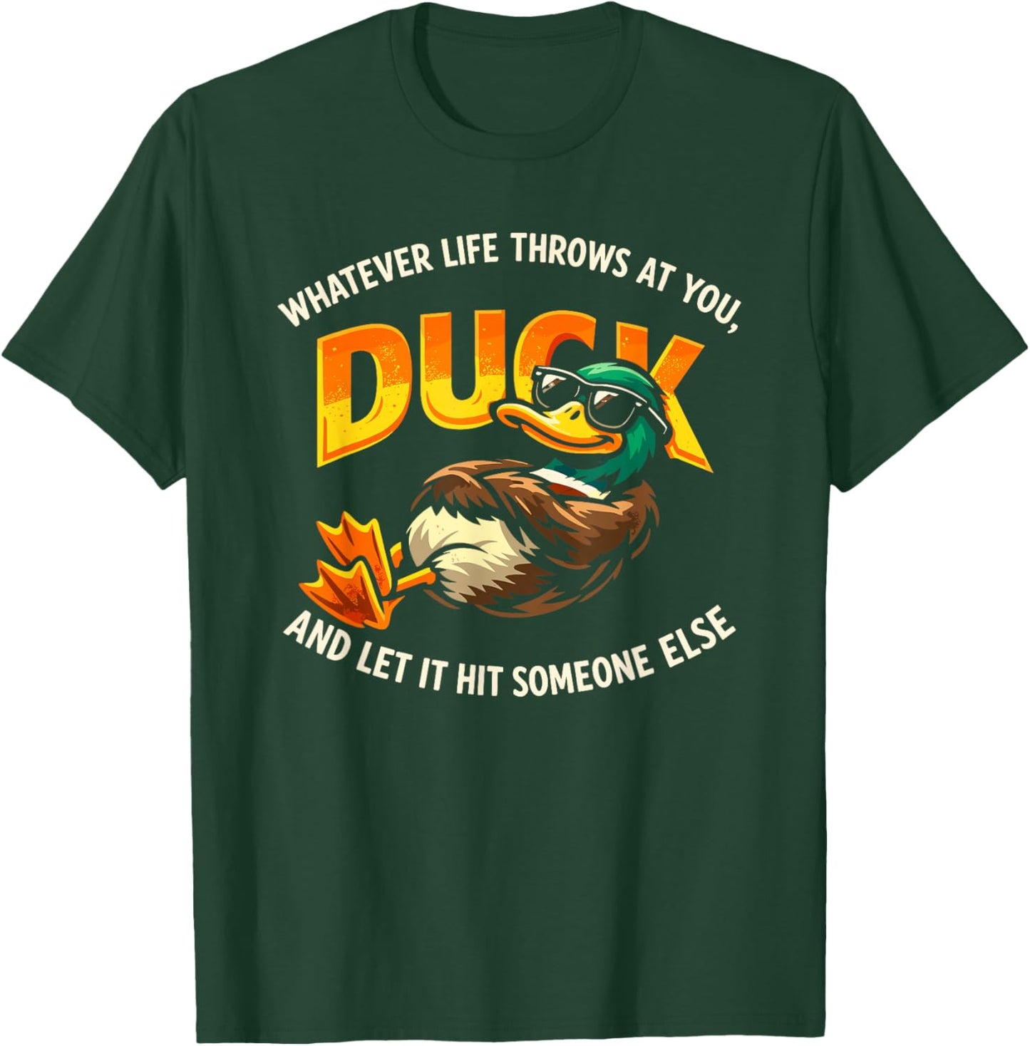 Whatever Throws at You Duck and Let It Hit Someone Else Cool T-Shirt - T-Shirt | Forest