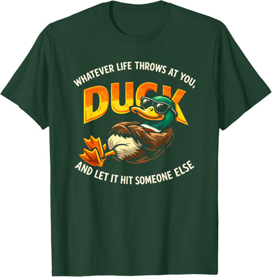 Whatever Throws at You Duck and Let It Hit Someone Else Cool T-Shirt - T-Shirt | Forest