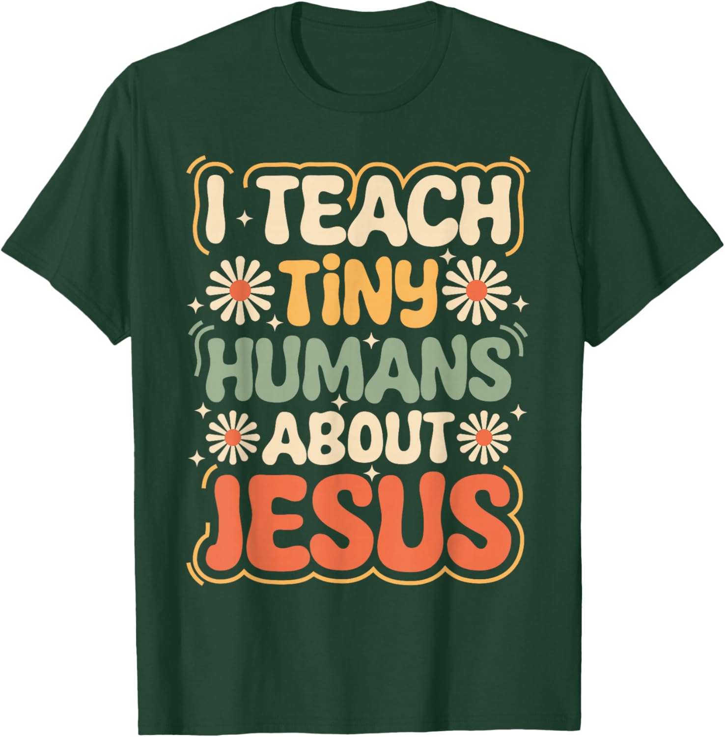 I Teach Tiny Humans About Jesus Retro Christian Teacher T-Shirt - T-Shirt | Forest