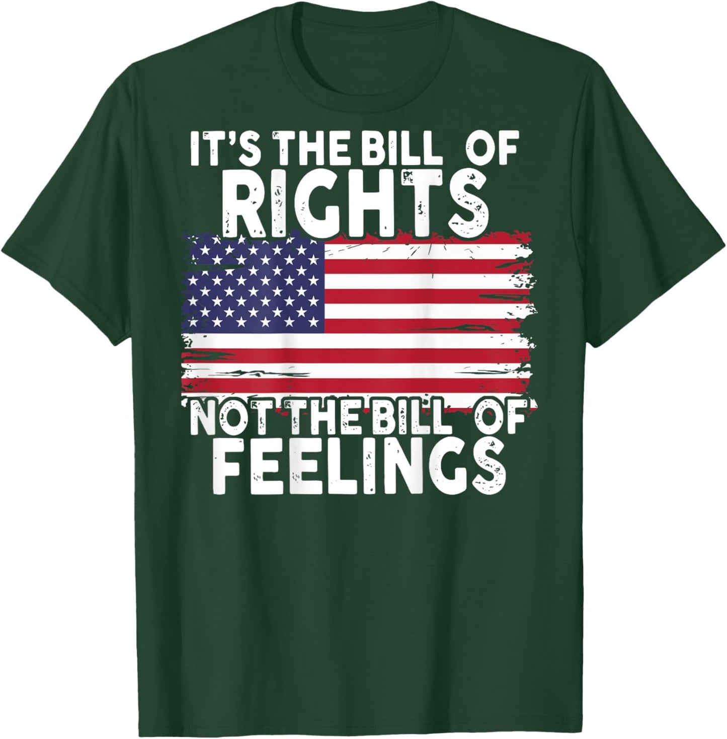 It's The Bill Of Rights Not The Bill Of Feelings (on back) T-Shirt - T-Shirt | Forest