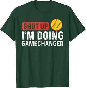 Shut Up I'm Doing Gamechanger - Softball T-Shirt - T-Shirt | Forest