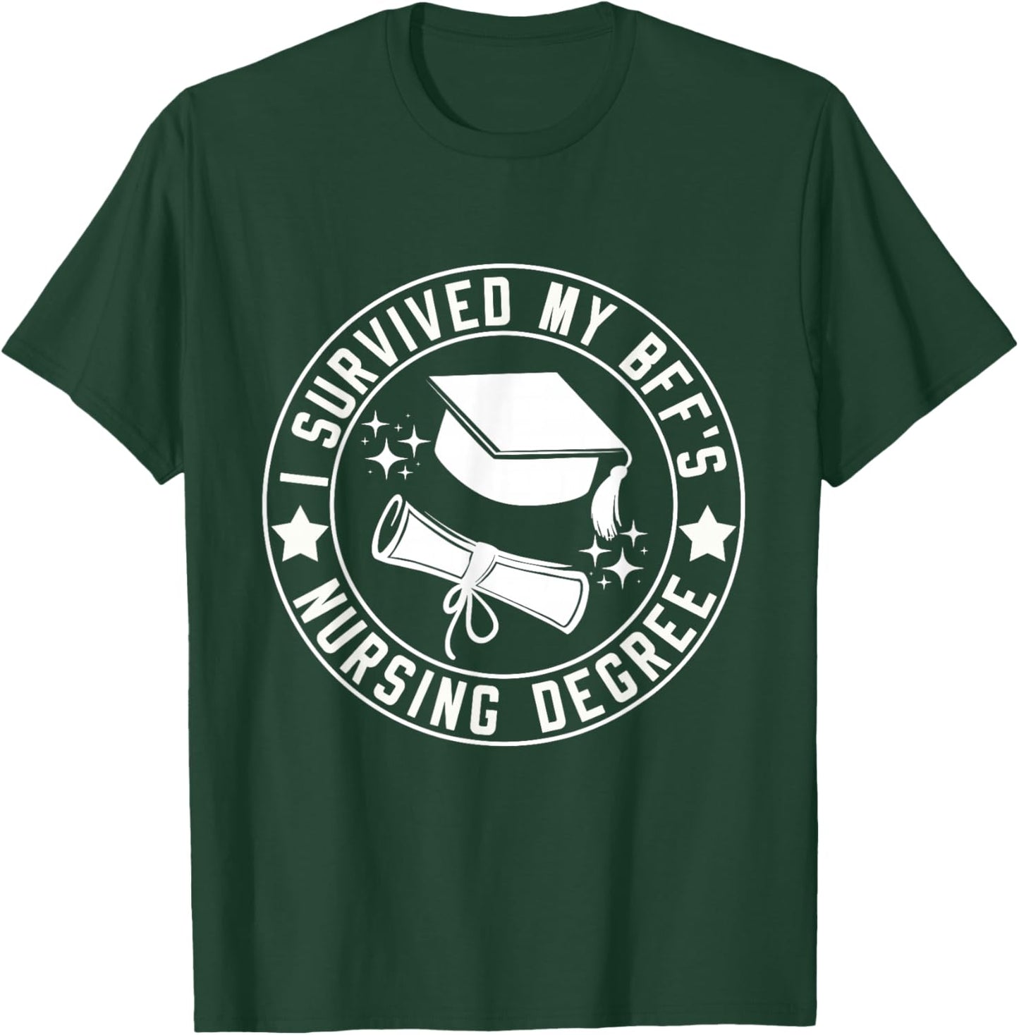 I Survived My BFF's Nursing Degree School Graduation T-Shirt - T-Shirt | Forest