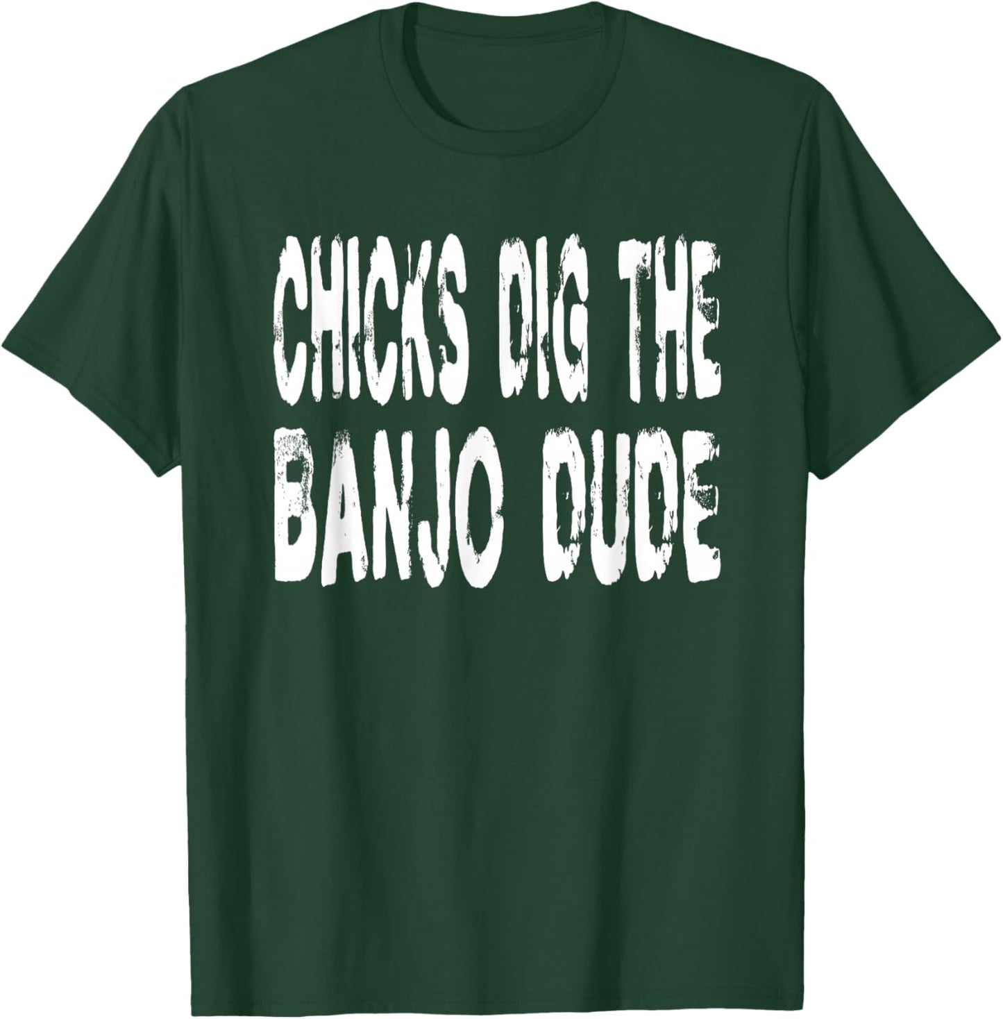 Chicks Dig The Banjo Dude - Music Bluegrass Jazz Banjoist T-Shirt - T-Shirt | Forest