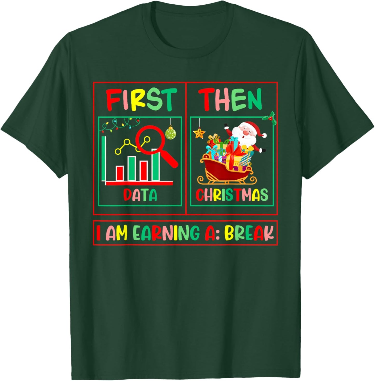 Sped Teacher First Data Then Christmas I'm Earning A Break T-Shirt - T-Shirt | Forest