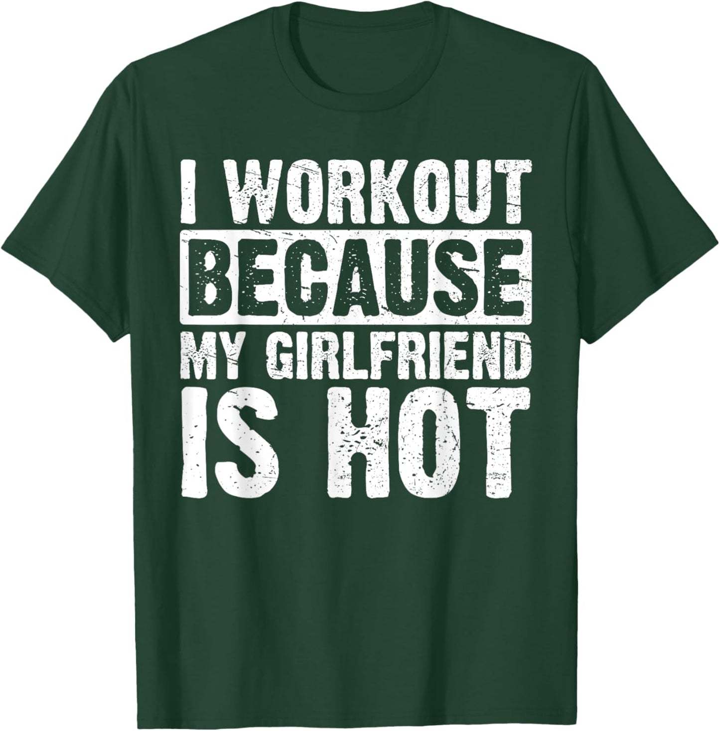 I Work Out Because My Girlfriend Is Hot Men Workout Funny T-Shirt - T-Shirt | Forest