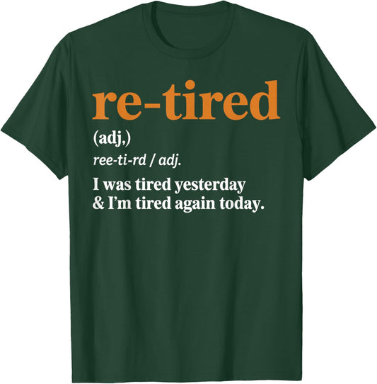 Funny Re-Tired I was Tired Yesterday & I’m Tired Again Today T-Shirt - T-Shirt | Forest