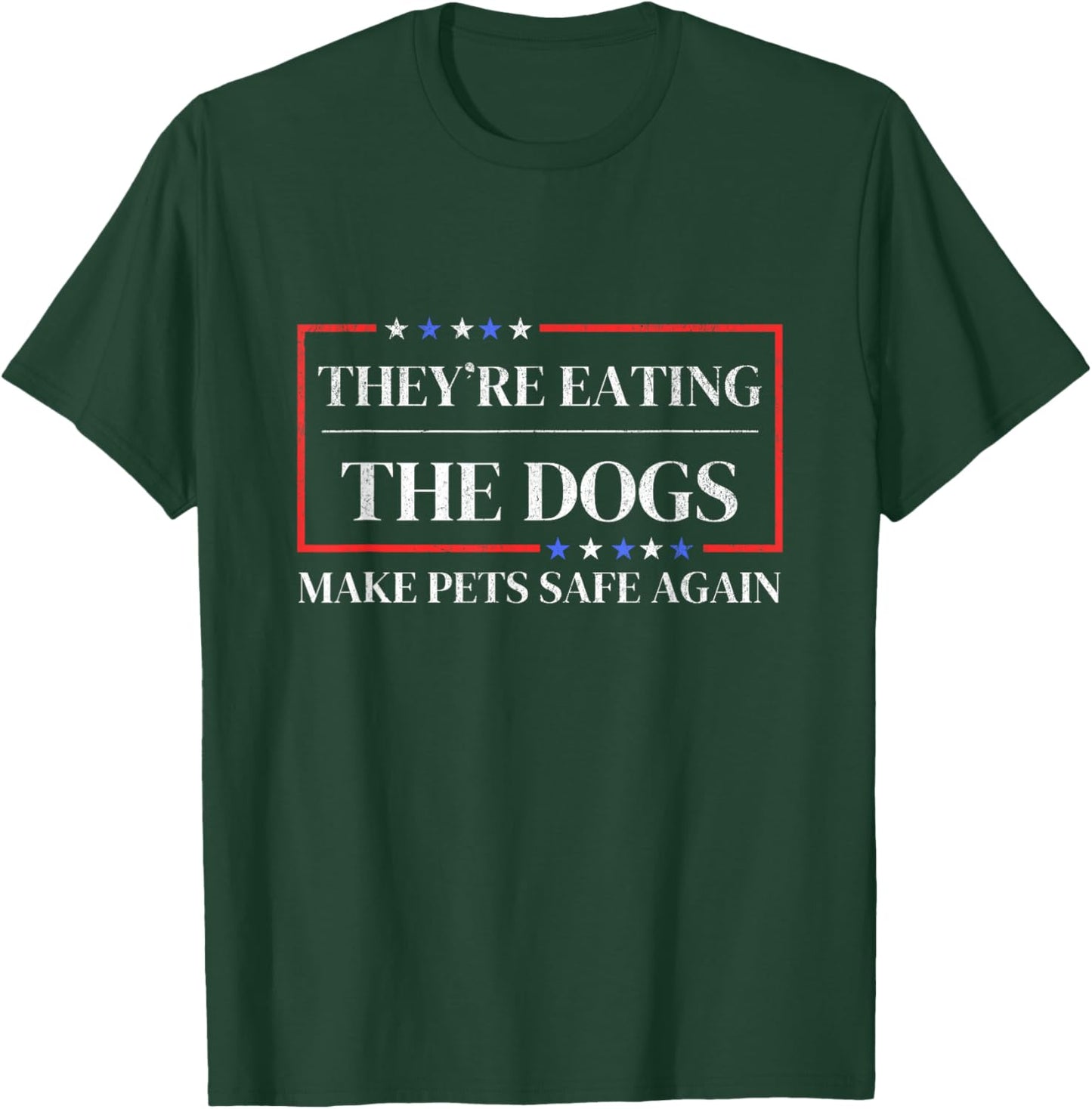They're eating the dogs funny satire Make pets safe again T-Shirt - T-Shirt | Forest
