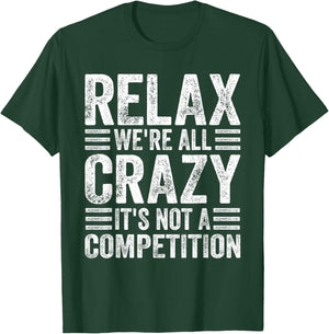 Relax We're All Crazy It's Not A Competition Adults Funny - Black, Small, Short Sleeve T-Shirt - T-Shirt | Forest