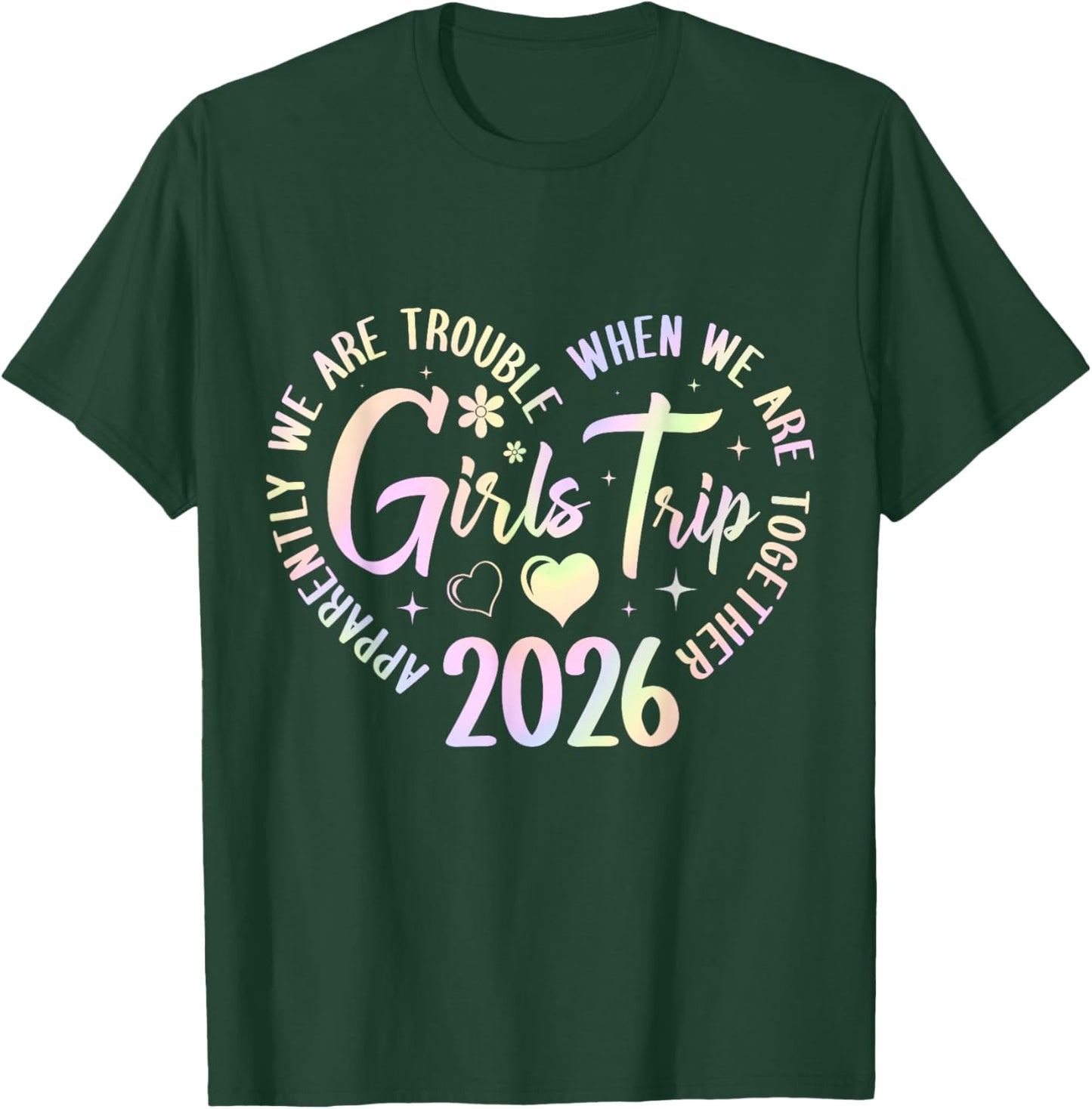 Girls Trip 2026 Apparently are Trouble When we are Together T-Shirt - T-Shirt | Forest