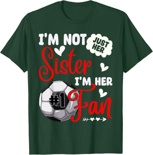 I'm Not Just Her Sister I'm Her Number 1 Fan Soccer Sister T-Shirt - T-Shirt | Forest