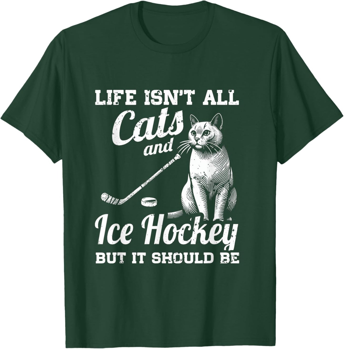 Life Isn't All Cats And Ice Hockey But It Should Be T-Shirt - T-Shirt | Forest