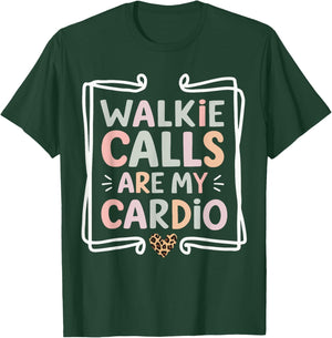 Walkie Calls Are My Cardio T-Shirt - T-Shirt | Forest