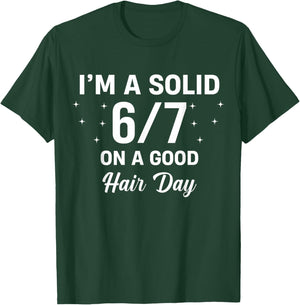 I'm a Solid 6/7 on a Good Hair Day Six Seven Sarcastic Meme T-Shirt - T-Shirt | Forest