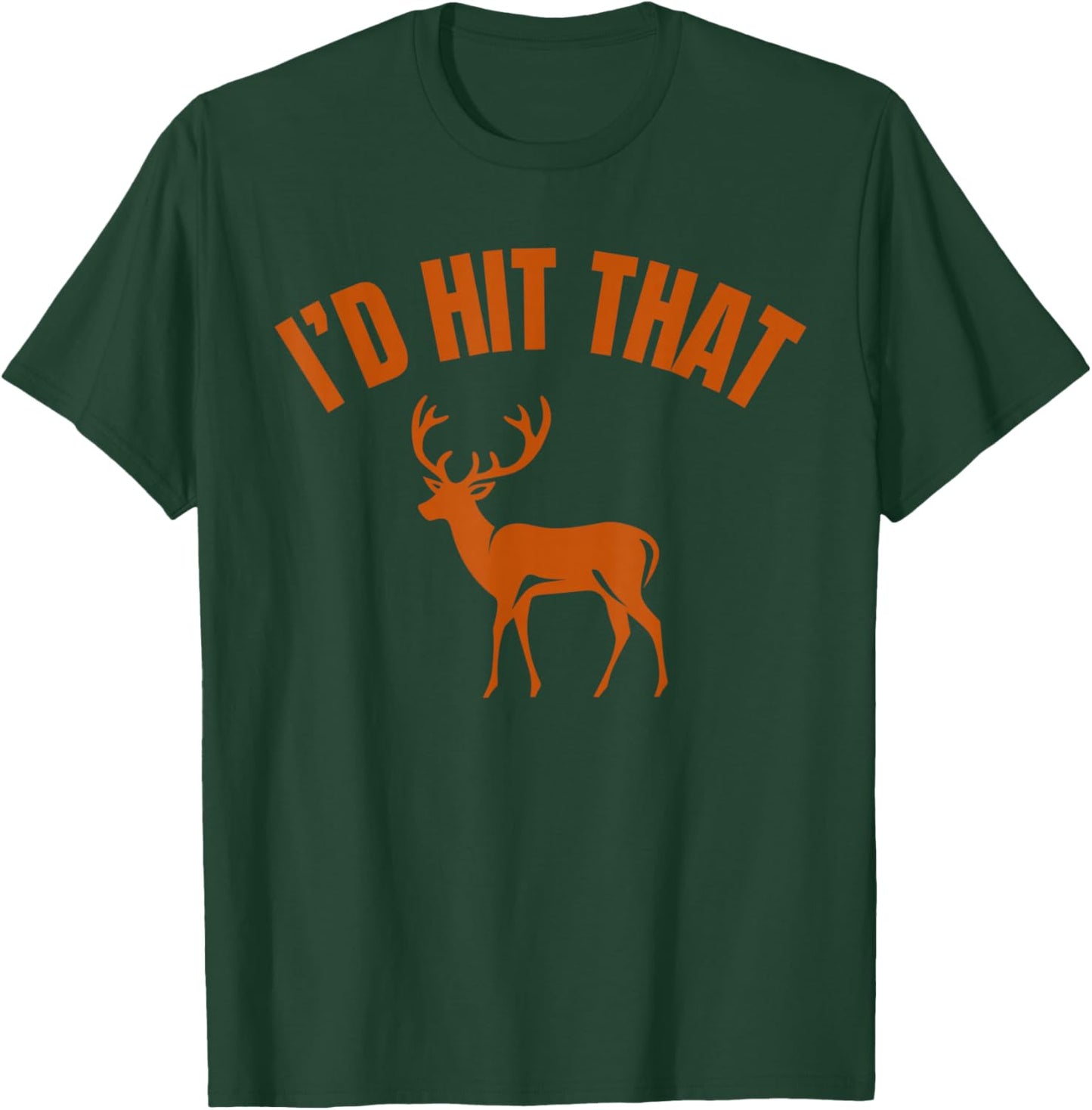 I'd Hit that Funny Deer Hunting T-Shirt - T-Shirt | Forest