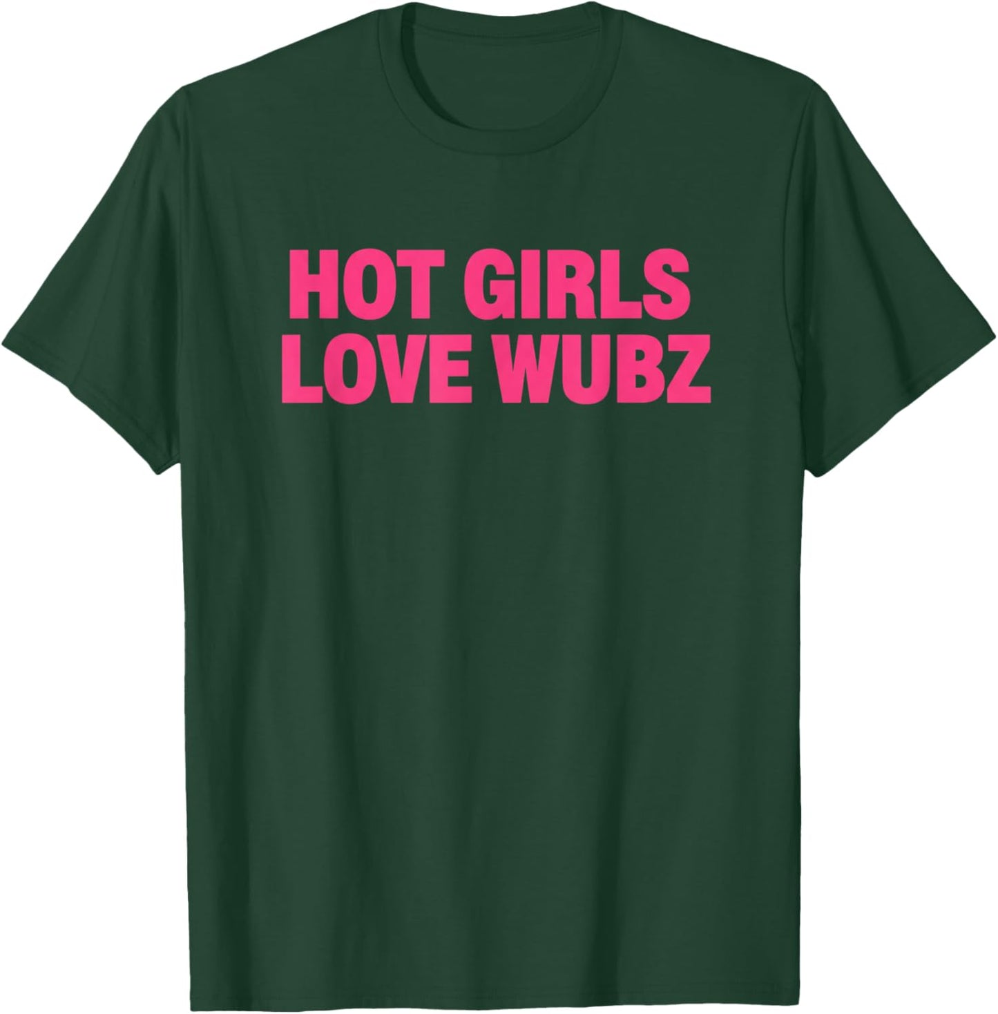 Hot Girls Love Wubz EDM Rave Statement for Girls T-Shirt - T-Shirt | Forest