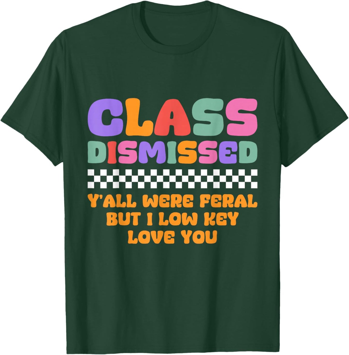 Humor Class Dismissed Y'all were Feral But I Lowkey Love You T-Shirt - T-Shirt | Forest