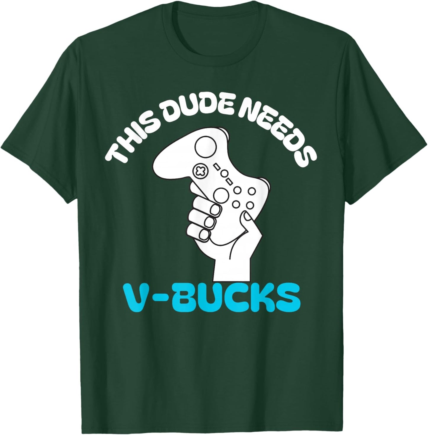 This Dude Needs V Bucks Funny this dude for boy gamers T-Shirt - T-Shirt | Forest
