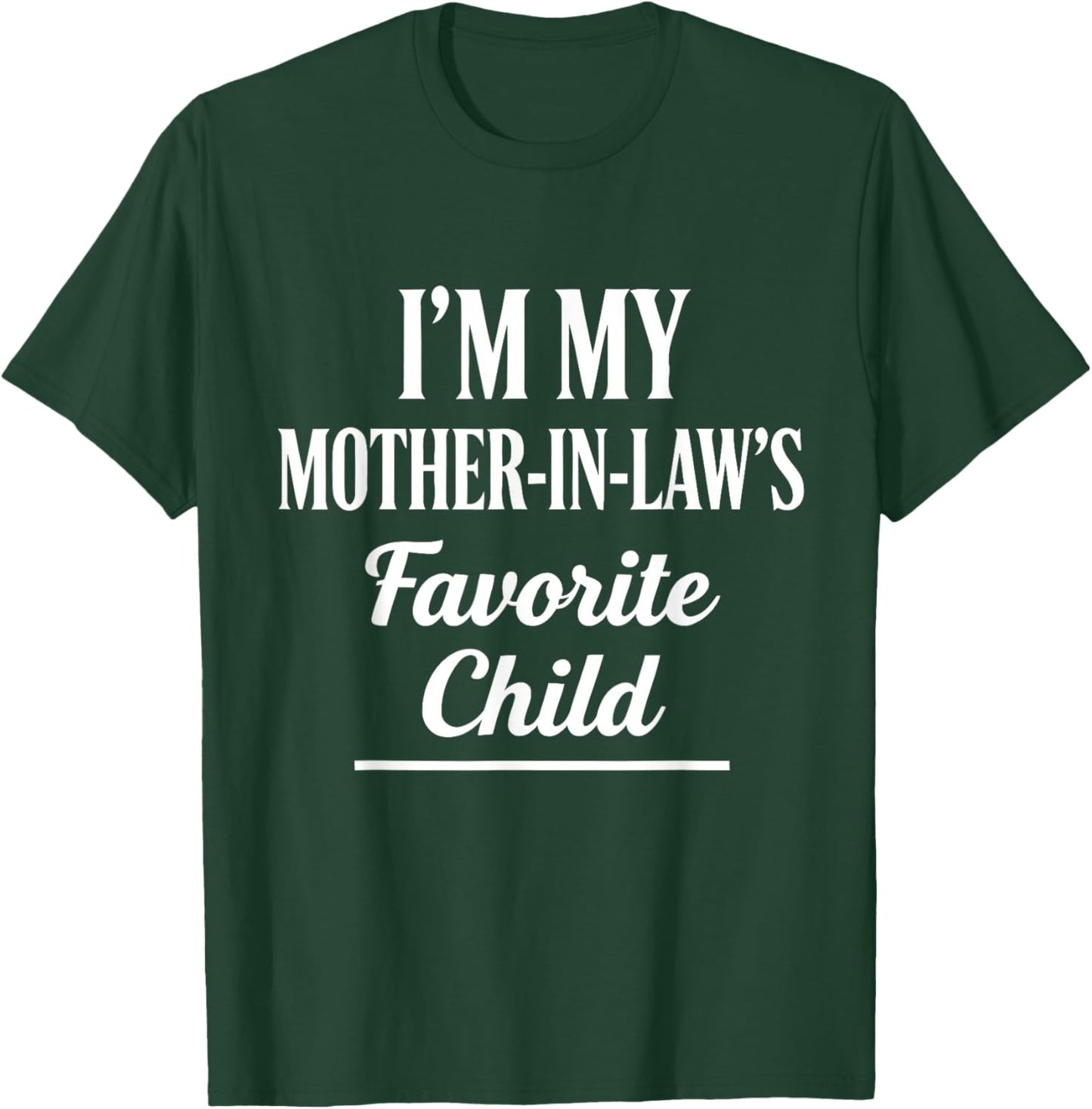 I'm My Mother-in-Law’s Favorite Child Funny in-Law Humor T-Shirt - T-Shirt | Forest