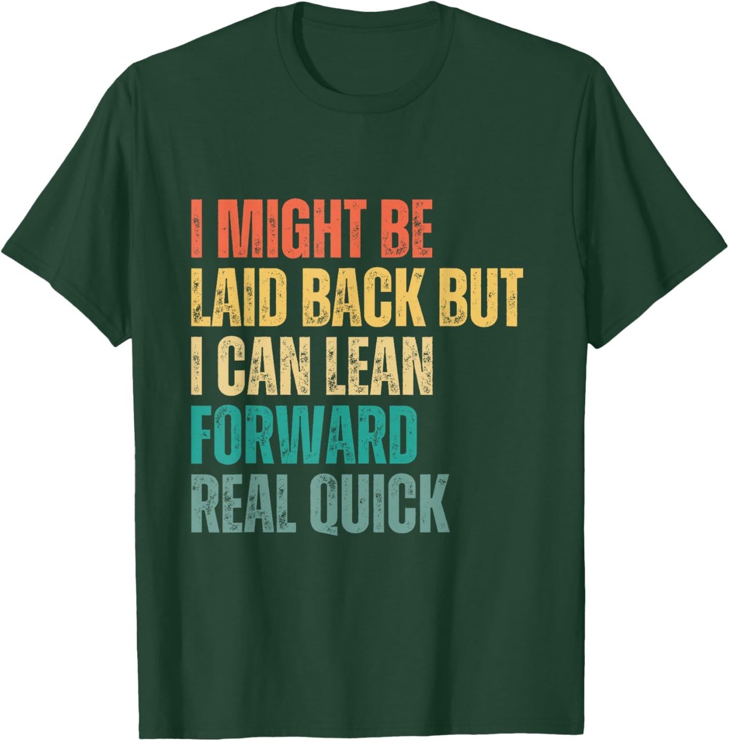 I Might Be Laid Back but I Can Lean Forward Real Quick T-Shirt - T-Shirt | Forest