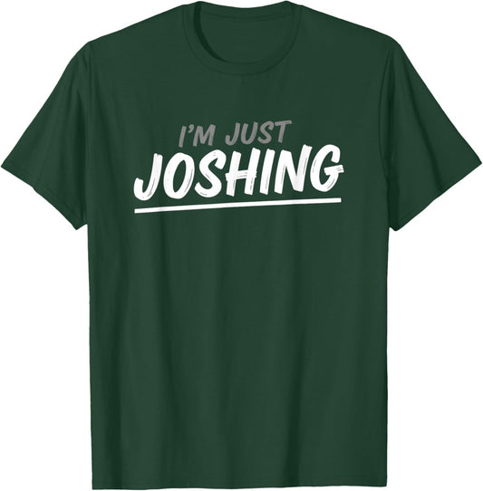 I'm Just Joshing Funny Casual Humor Saying Women T-Shirt - T-Shirt | Forest