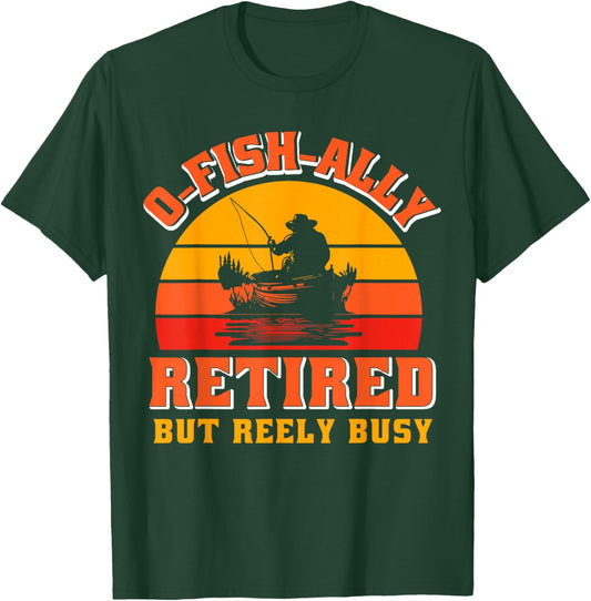 O-Fish-Ally Retired Funny Fisherman Shirt Retirement Fishing T-Shirt - T-Shirt | Forest