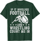 If It Involves Football And Wrestling Count Me In Wrestler T-Shirt - T-Shirt | Forest