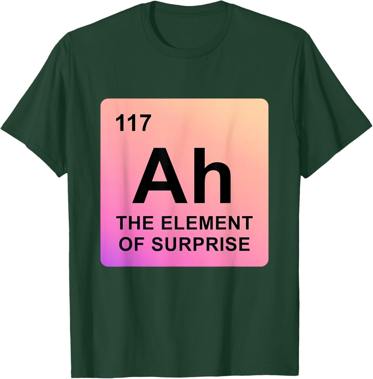 Ah The Element of Surprise Periodic Table Chemistry Science T-Shirt - T-Shirt | Forest