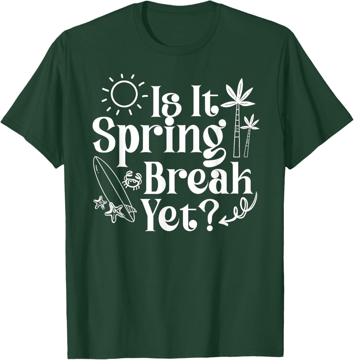 Is It Spring Break Yet Teacher College Student Vacation T-Shirt - T-Shirt | Forest
