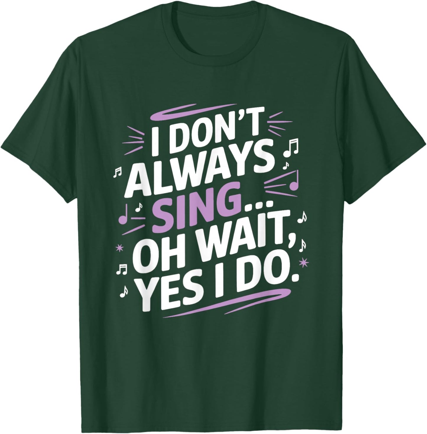 I Don't Always Sing Oh Wait Yes I Do Musical Theatre T-Shirt - T-Shirt | Forest