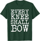 Every Knee Shall Bow Spiritual Quote T-Shirt - T-Shirt | Forest