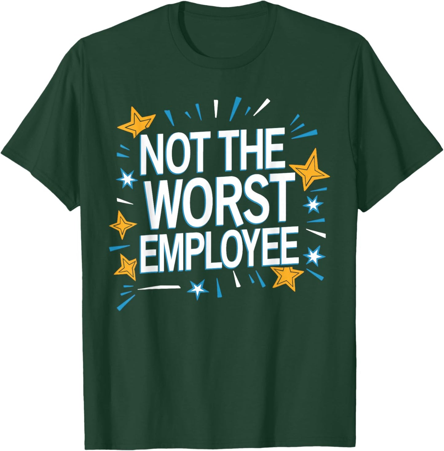 Not The Worst Employee Funny Sarcastic Saying Work Job Meme T-Shirt - T-Shirt | Forest