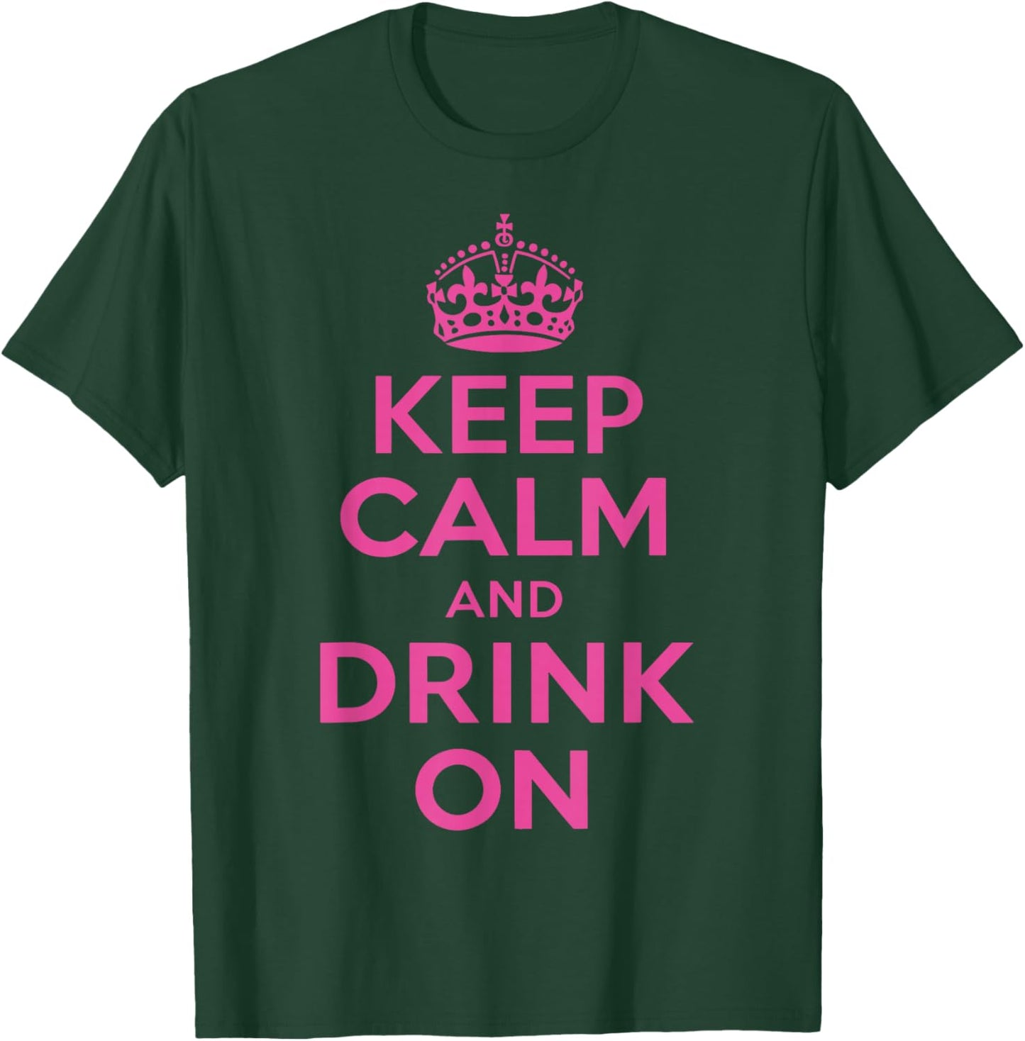 Keep Calm and Drink On T-Shirt - T-Shirt | Forest