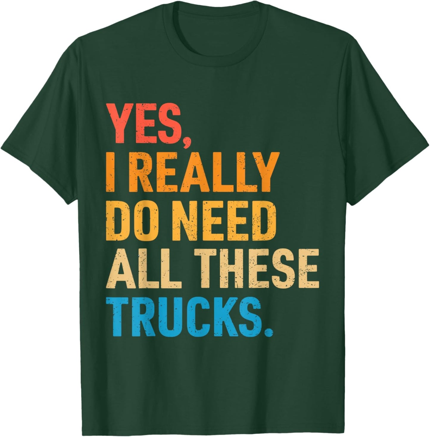 Yes I Really Do Need All These Trucks Funny Truck Driver T-Shirt - T-Shirt | Forest