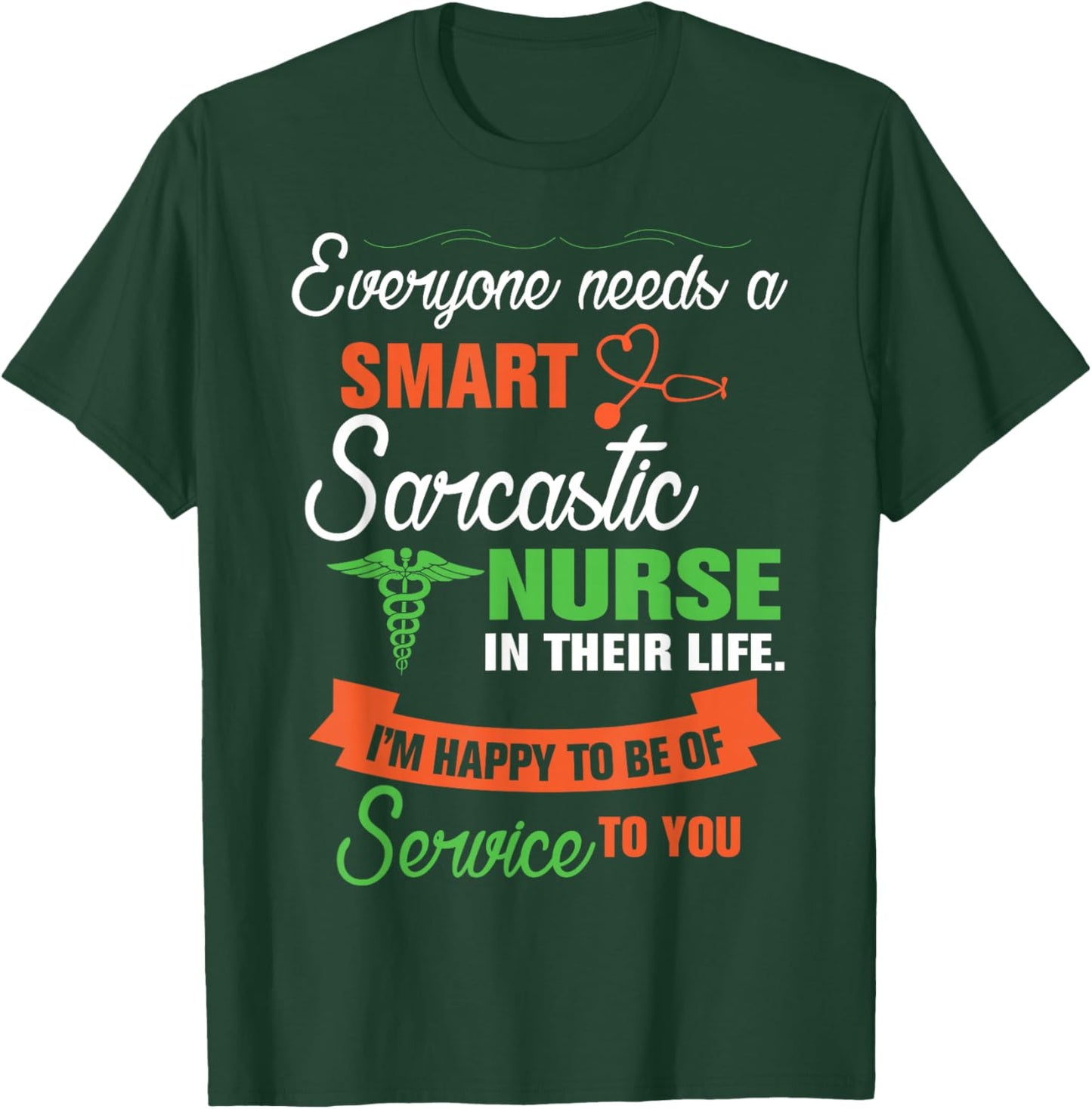 Everyone Needs A Smart Sarcastic Nurse In Their Life T-Shirt - T-Shirt | Forest