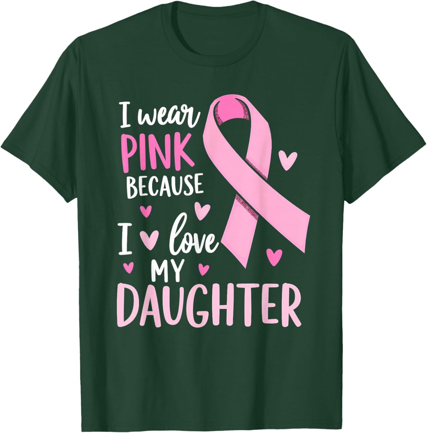 I Wear Pink For My Daughter Breast Cancer Awareness T-Shirt - T-Shirt | Forest