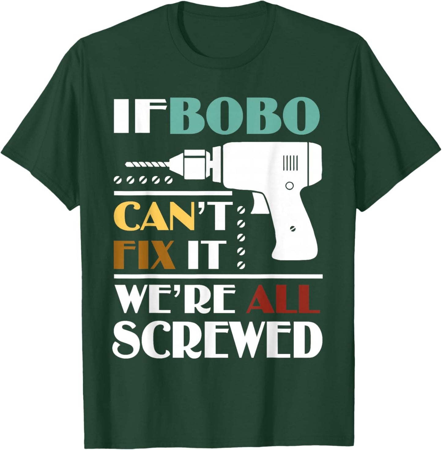 Funny Father’s Day If Bobo Can't Fix It We're All Screwed T-Shirt - T-Shirt | Forest