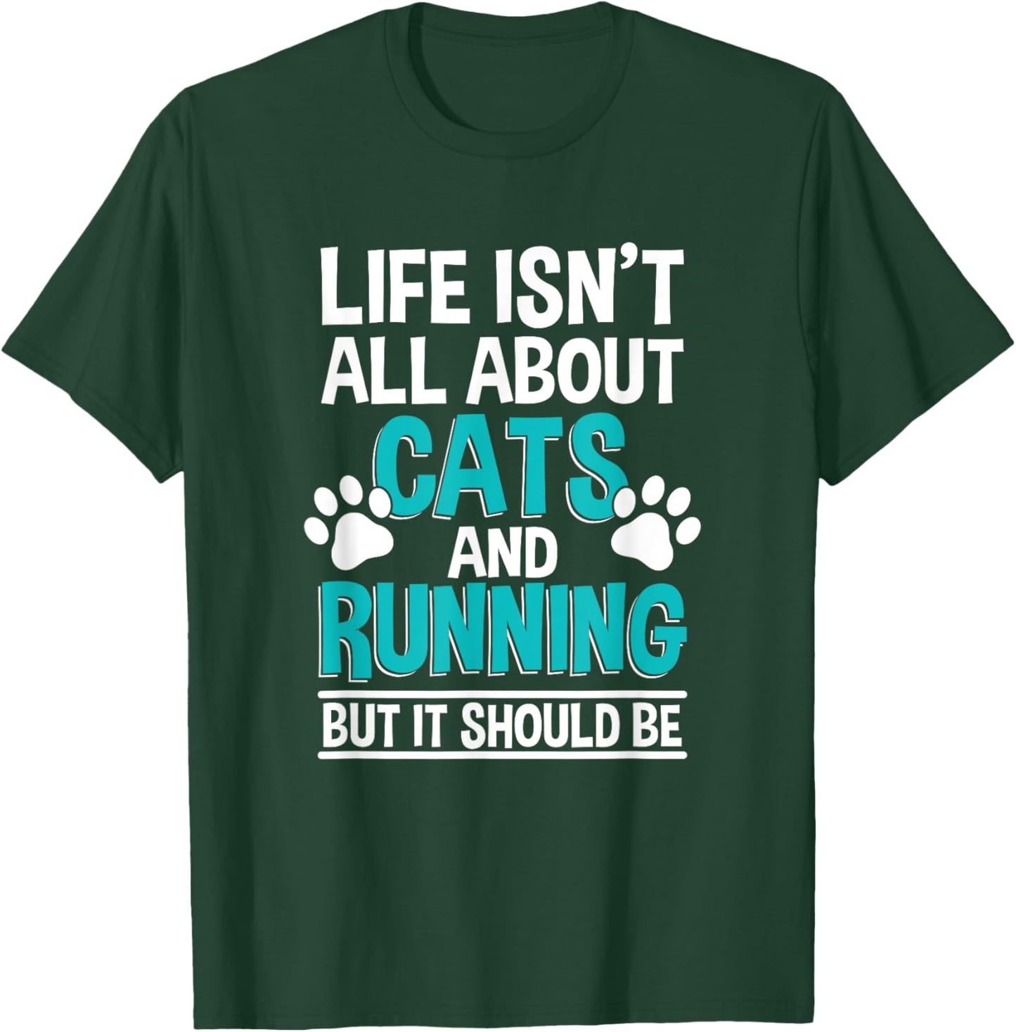 Life Isn't All About Cats And Running, Marathon Runner T-Shirt - T-Shirt | Forest