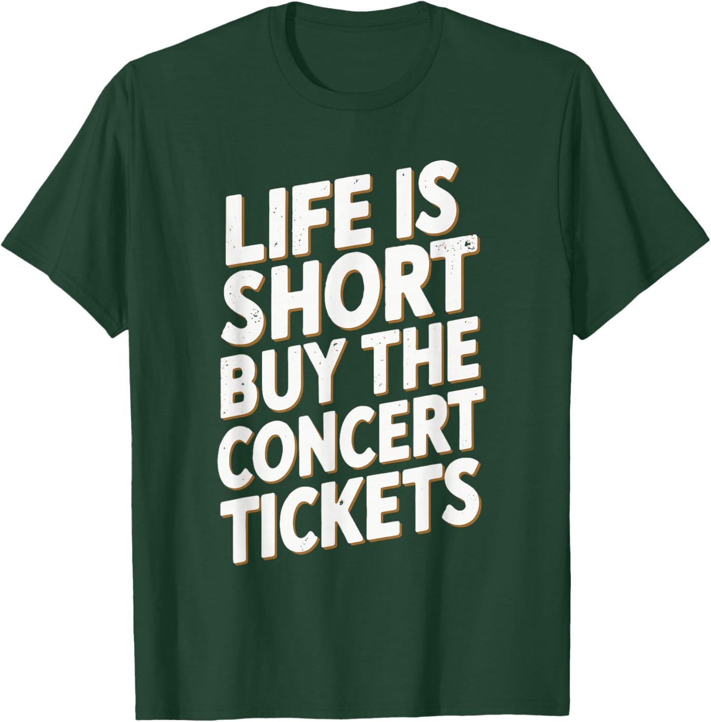 Life Is Short Buy The Concert Tickets T-Shirt - T-Shirt | Forest