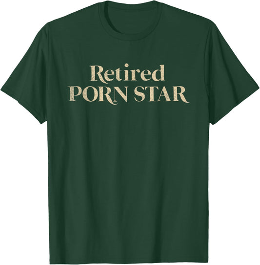 Retired Porn Star Funny Naughty Adult Humor Retirement T-Shirt - T-Shirt | Forest