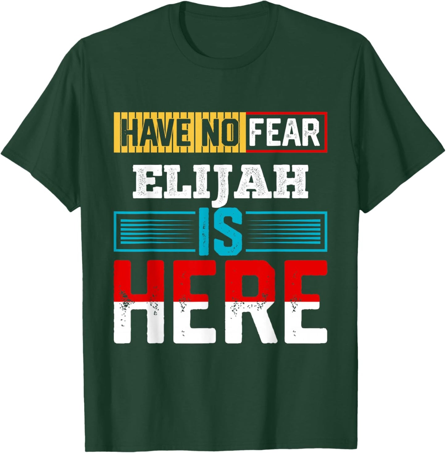 Have No Fear Elijah is Here Name Elijah T-Shirt - T-Shirt | Forest