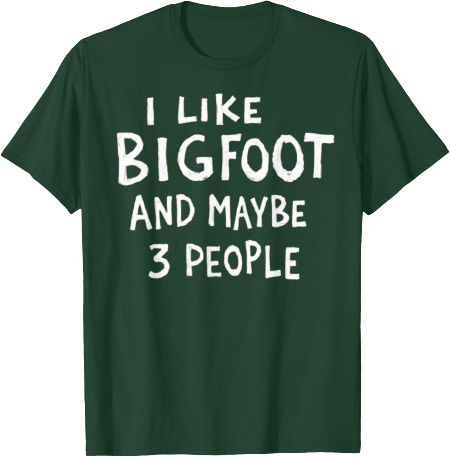 I Like Bigfoot and Maybe 3 People Funny Sasquatch T-Shirt - T-Shirt | Forest