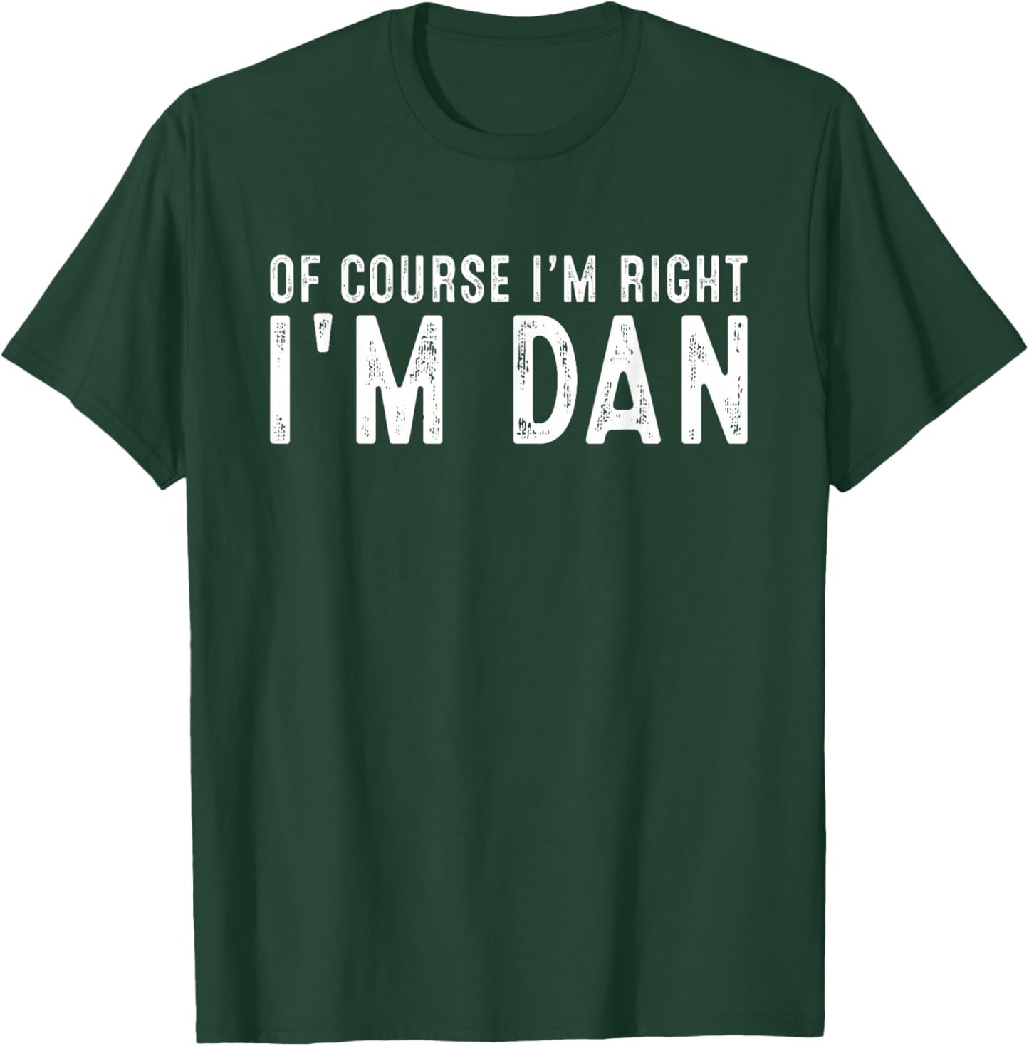 OF COURSE I'M RIGHT I'M DAN Christmas Birthday Funny T-Shirt - T-Shirt | Forest