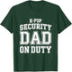 K-Pop Security Parent Edition Funny Mom Dad Concert Korean T-Shirt - T-Shirt | Forest