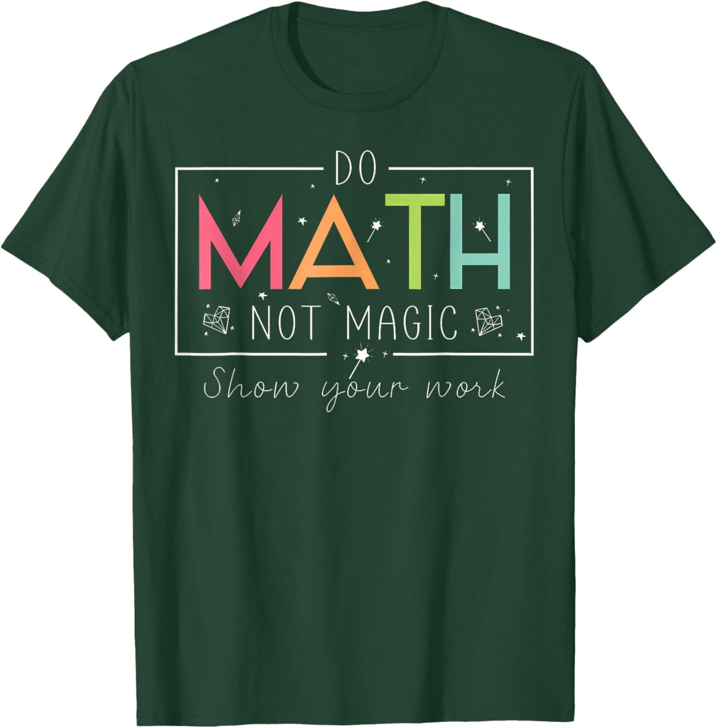 Do Math Not Magic Funny Math Teacher Back to School T-Shirt - T-Shirt | Forest