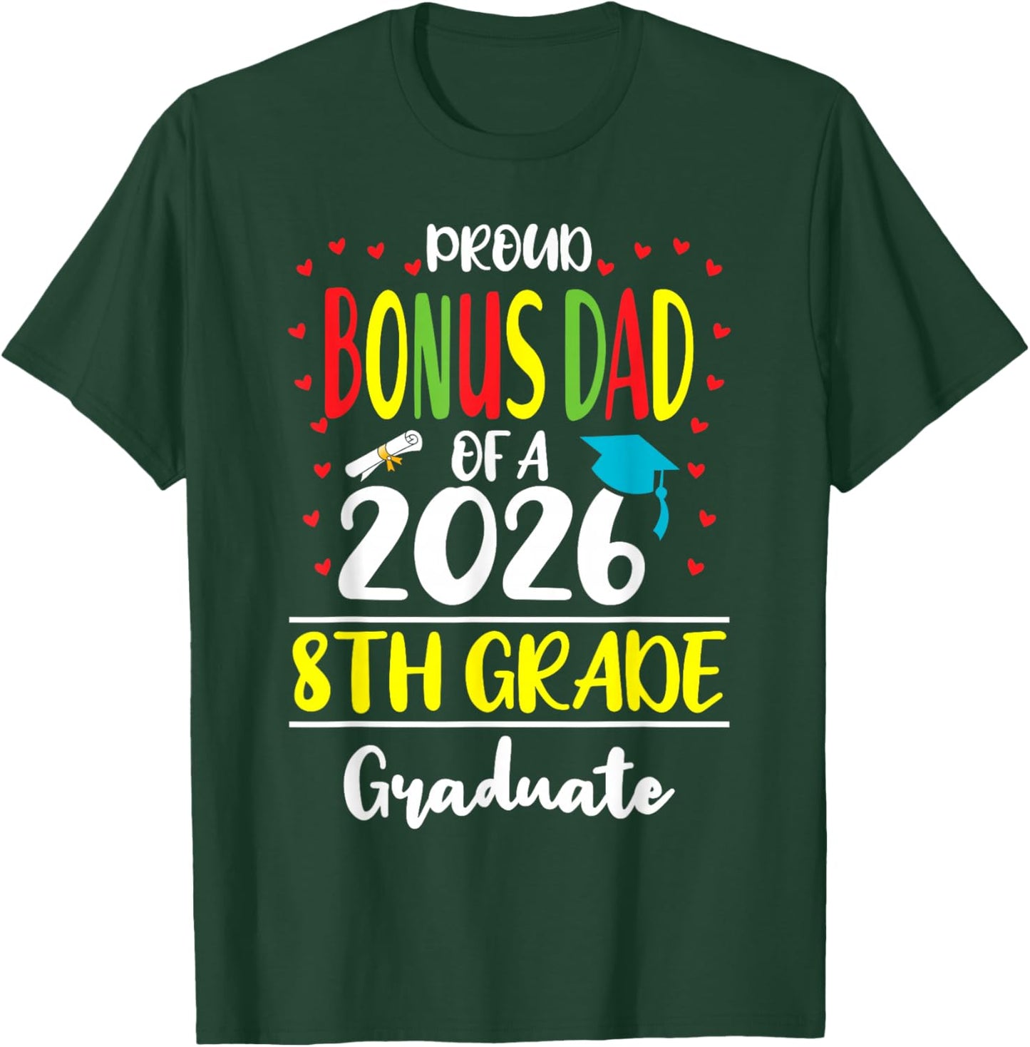 Funny Proud Bonus Dad of a Class of 2026 8th Grade Graduate T-Shirt - T-Shirt | Forest